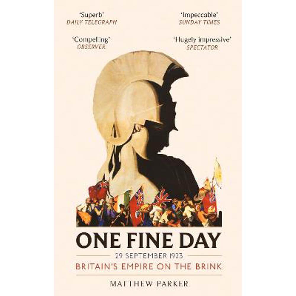 One Fine Day: Britain's Empire on the Brink (Paperback) - Matthew Parker